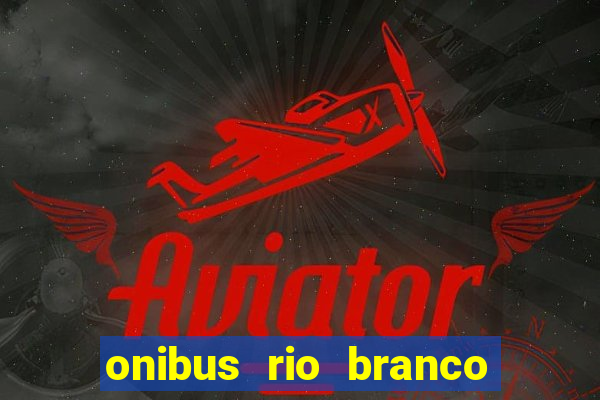 onibus rio branco porto velho